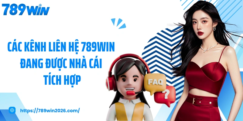 Các kênh liên hệ 789WIN đang được nhà cái tích hợp