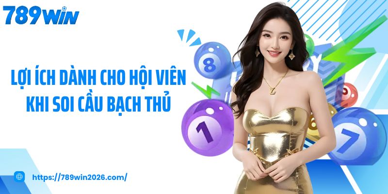 Lợi ích dành cho hội viên khi soi cầu bạch thủ