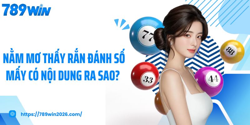 Nằm mơ thấy rắn đánh số mấy có nội dung ra sao? 