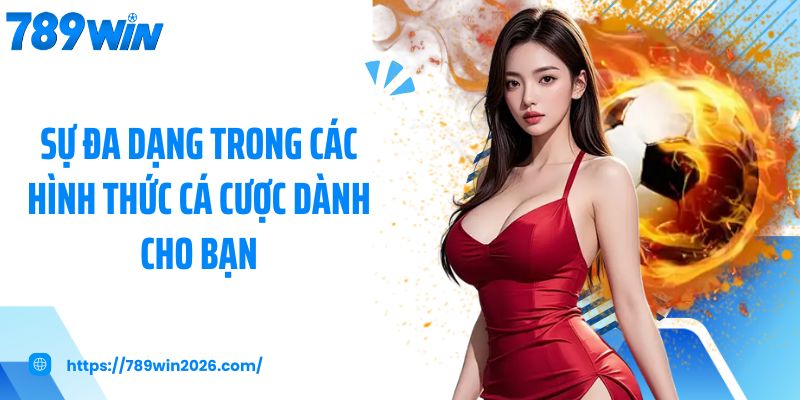 Sự đa dạng trong các hình thức cá cược dành cho bạn